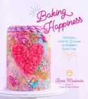 Baking Happiness: Delicious, Colorful Desserts to Brighten Every Day By Rosie Madaschi Cover Image