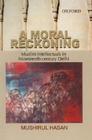 A Moral Reckoning: Muslim Intellectuals in Nineteenth-Century Delhi Cover Image
