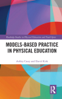 Models-Based Practice in Physical Education (Routledge Studies in Physical Education and Youth Sport) Cover Image