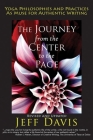 The Journey from the Center to the Page: Yoga Philosophies & Practices as Muse for Authentic Writing By Jeff Davis Cover Image