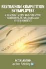 Restraining Competition by Employees - A Practical Guide to Restrictive Covenants, Injunctions and Other Remedies Cover Image
