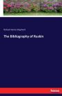 The Bibliography of Ruskin By Richard Herne Shepherd Cover Image