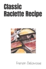 Classic Raclette Recipe Cover Image