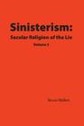 Sinisterism: Secular Religion of the Lie Volume 2 By Bruce Walker Cover Image