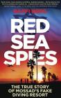 Red Sea Spies: The True Story of Mossad's Fake Diving Resort By Raffi Berg, Peter Noble (Read by) Cover Image