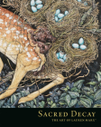 Sacred Decay: The Art of Lauren Marx By Lauren Marx (Illustrator) Cover Image