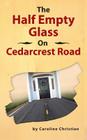 The Half Empty Glass On Cedarcrest Road By Caroline Christian Cover Image