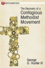 The Recovery of a Contagious Methodist Movement By George G. Hunter Cover Image