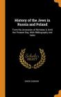 History of the Jews in Russia and Poland: From the Accession of Nicholas II, Until the Present Day, with Bibliography and Index By Simon Dubnow Cover Image