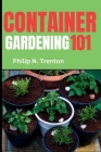 Container Gardening 101: A Fun and Educational Container Gardening Handbook for Kids and Teens Cover Image