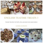 English Teatime Treats 3: The Best Recipes for Tarts, Pies, And Mini-Puds Made Simple By Sandra Hawkins Cover Image