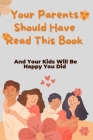 Your Parents Should Have Read This Book: And Your Kids Will Be Happy You Did By Holly Brungardt Cover Image