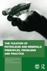 The Taxation of Petroleum and Minerals: Principles, Problems and Practice (Routledge Explorations in Environmental Economics) Cover Image