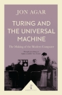 Turing and the Universal Machine: The Making of the Modern Computer (Icon Science) By Jon Agar Cover Image