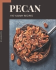 195 Yummy Pecan Recipes: A Must-have Yummy Pecan Cookbook for Everyone By Laura Epps Cover Image