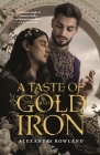 A Taste of Gold and Iron By Alexandra Rowland Cover Image