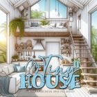 My Tiny House Coloring Book for Adults 2: Interior Coloring Book Living Spaces in Nature houses grayscale Coloring Book Cover Image