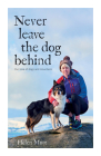 Never Leave the Dog Behind: Our Love of Dogs and Mountains By Helen Mort Cover Image