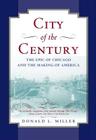 City of the Century: The Epic of Chicago and the Making of America By Donald L. Miller Cover Image