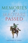 Memories of Magyars Passed By Anthony E. Virag Cover Image