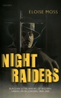 Night Raiders: Burglary and the Making of Modern Urban Life in London, 1860-1968 By Eloise Moss Cover Image
