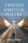 Twisted Spiritual Poetry By Charles Bateman Cover Image