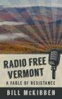 Radio Free Vermont: A Fable of Resistance By Bill McKibben Cover Image