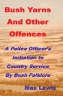 Bush Yarns and Other Offences: A Police Officer's Initiation to Country Service by Bush Folklore By Max Is Machez@gmail Com Lewis, Darryl Cooper (Volume Editor), Heather Lewis (Volume Editor) Cover Image