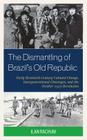 The Dismantling of Brazil's Old Republic: Early Twentieth Century Cultural Change, Intergenerational Cleavages, and the October 1930 Revolution By Ilan Rachum Cover Image