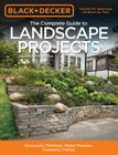 Black & Decker The Complete Guide to Landscape Projects, 2nd Edition: Stonework, Plantings, Water Features, Carpentry, Fences (Black & Decker Complete Guide) By Editors of Cool Springs Press Cover Image