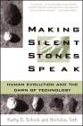Making Silent Stones Speak:  Human Evolution And The Dawn Of Technology Cover Image