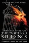 Imprisoned By The Past...: The Caged Bird Still Sings. By Chantiele "shae Mone" Brazzell Cover Image