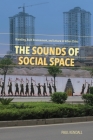 The Sounds of Social Space: Branding, Built Environment, and Leisure in Urban China By Paul Kendall Cover Image