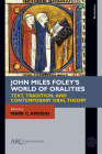 John Miles Foley's World of Oralities: Text, Tradition, and Contemporary Oral Theory (Borderlines) By Mark C. Amodio (Editor) Cover Image