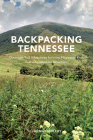 Backpacking Tennessee: Overnight Trail Adventures from the Mississippi River to the Appalachian Mountains By Johnny Molloy Cover Image