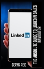 The Absolute Guide to LinkedIn Sales Navigator: Unlocking Features and Benefits for All By Cerys Reid Cover Image