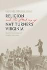 Religion and the Making of Nat Turner's Virginia: Baptist Community and Conflict, 1740-1840 (American South) Cover Image
