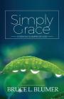 Simply Grace: Everyday Glimpses of God By Bruce L. Blumer Cover Image