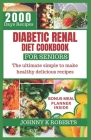 Diabetic Renal Diet Cookbook for Seniors: The ultimate simple to make healthy delicious recipes Cover Image