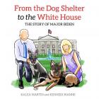 From the Dog Shelter to the White House: The Story of Major Biden Cover Image