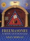 Freemasonry: Its History and Myths Revealed By Giles Morgan Cover Image