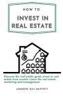 How to invest in Real Estate: Discover the real estate game, invest in real estate from scratch. Learn the real estate marketing and management. By Andrew Ray Buffett Cover Image