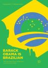 Barack Obama Is Brazilian: (Re)Signifying Race Relations in Contemporary Brazil By Emanuelle K. F. Oliveira-Monte Cover Image