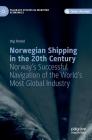 Norwegian Shipping in the 20th Century: Norway's Successful Navigation of the World's Most Global Industry By Stig Tenold Cover Image