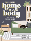 The Happy Homebody: A Field Guide to the Great Indoors By Elizabeth Gray, Blue Star Press (Producer) Cover Image