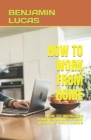 How to Work from Home: How to Increase Your Earnings from Working from Home Cover Image