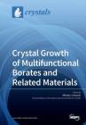 Crystal Growth of Multifunctional Borates and Related Materials By Nikolay I. Leonyuk (Guest Editor) Cover Image