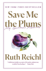 Save Me the Plums: My Gourmet Memoir By Ruth Reichl Cover Image