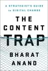 The Content Trap: A Strategist's Guide to Digital Change By Bharat Anand Cover Image