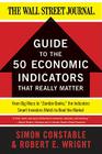 The WSJ Guide to the 50 Economic Indicators That Really Matter: From Big Macs to 